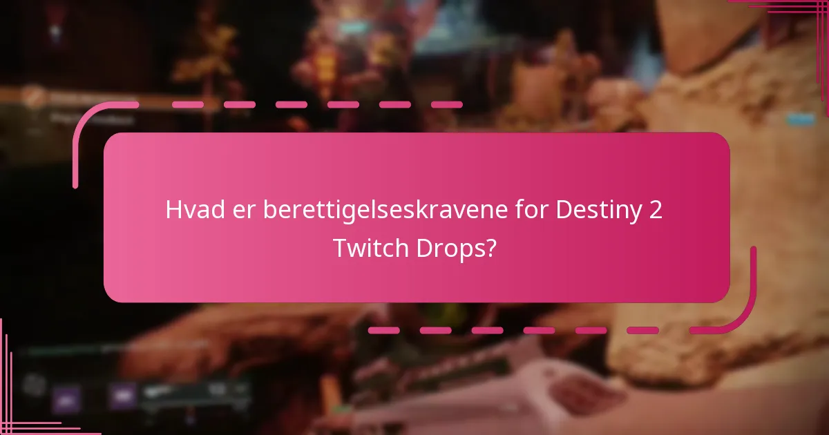Hvad er berettigelseskravene for Destiny 2 Twitch Drops?