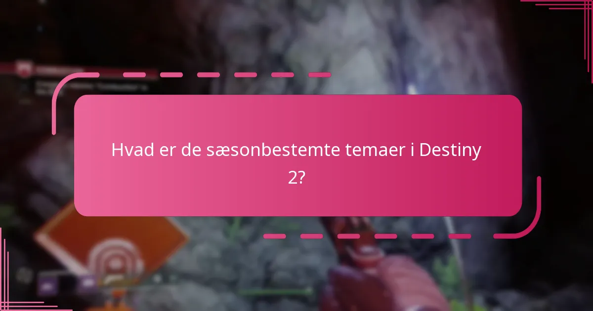 Hvad er de sæsonbestemte temaer i Destiny 2?