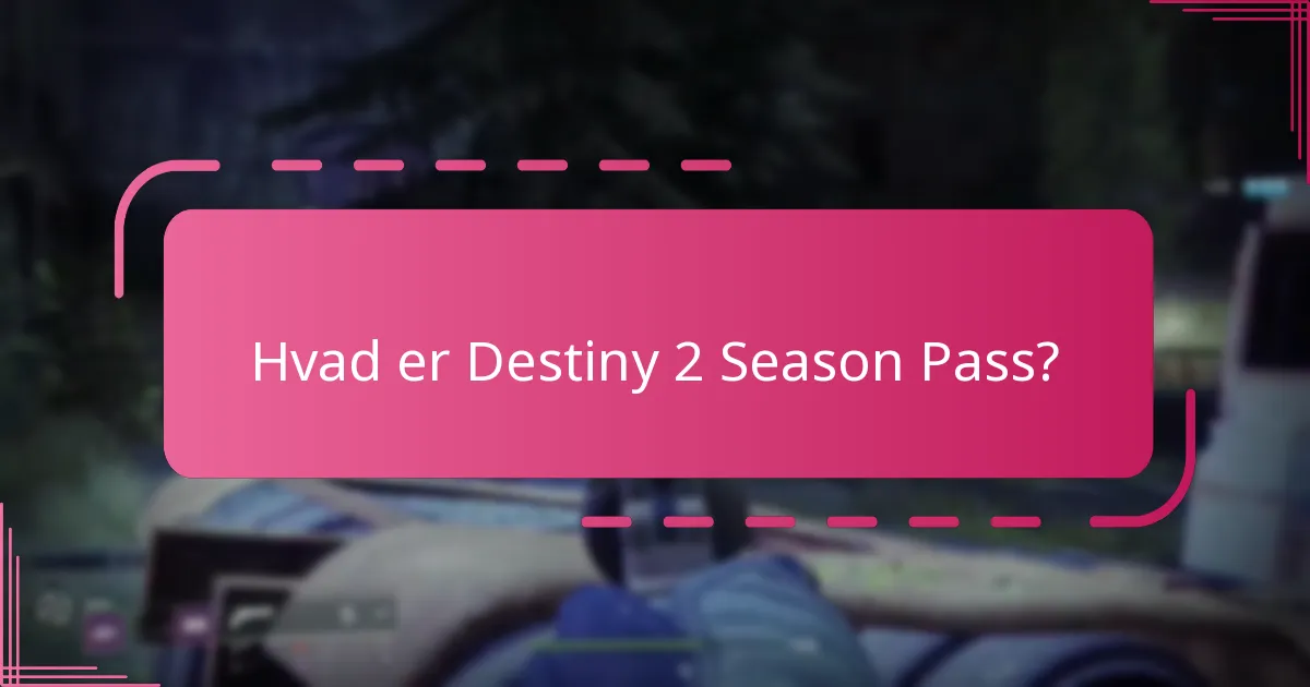 Hvilke fordele er der ved at købe Destiny 2 Season Pass?