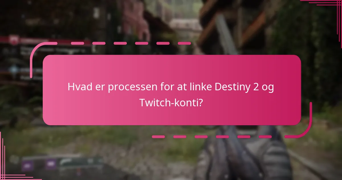 Hvad er almindelige fejl, når man linker Destiny 2 og Twitch-konti?