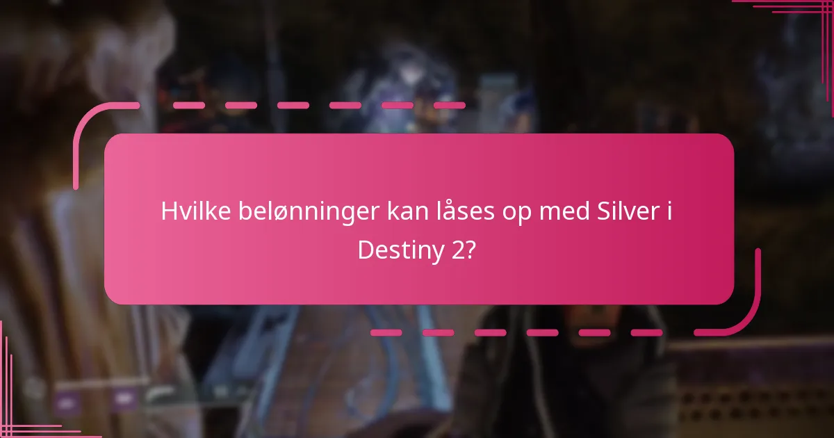 Hvad er brugsrestriktionerne for Silver i Destiny 2?