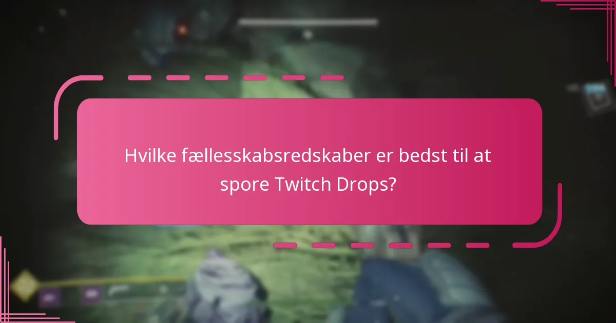 Hvilke fællesskabsredskaber er bedst til at spore Twitch Drops?