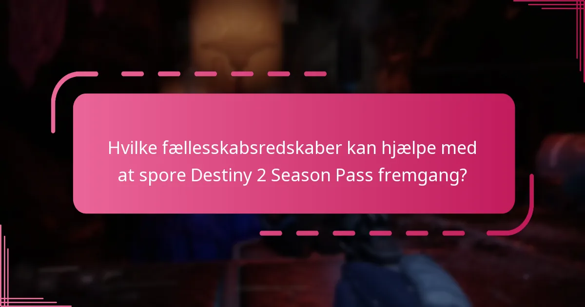Hvilke fællesskabsredskaber kan hjælpe med at spore Destiny 2 Season Pass fremgang?