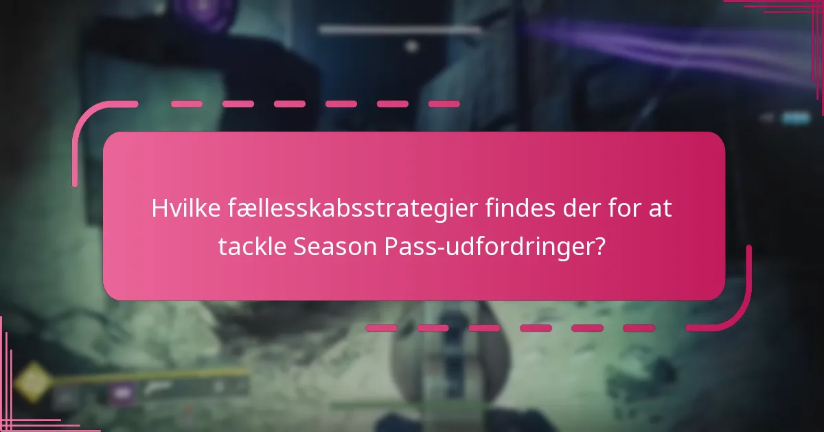 Hvilke fællesskabsstrategier findes der for at tackle Season Pass-udfordringer?