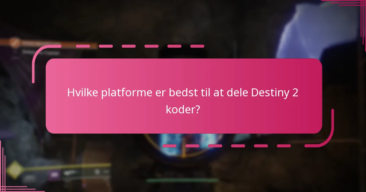 Hvilke platforme er bedst til at dele Destiny 2 koder?