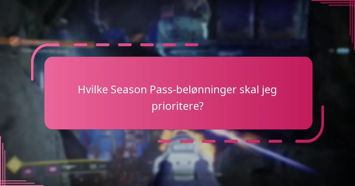 Hvilke Season Pass-belønninger skal jeg prioritere?