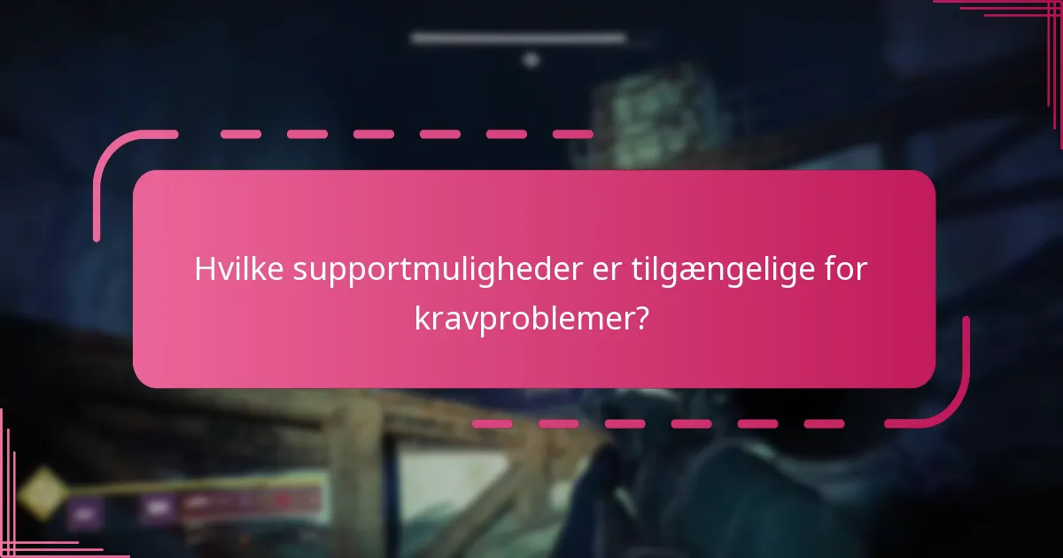 Hvilke supportmuligheder er tilgængelige for kravproblemer?