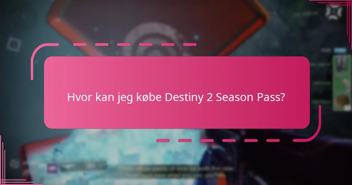 Hvor kan jeg købe Destiny 2 Season Pass?