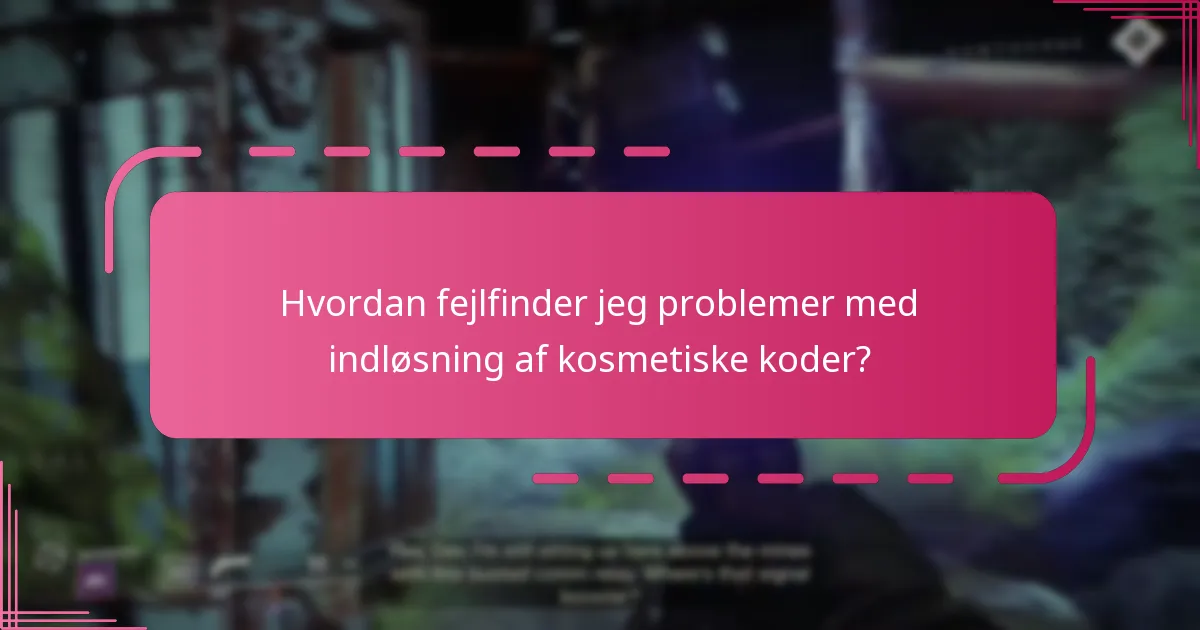 Hvordan fejlfinder jeg problemer med indløsning af kosmetiske koder?