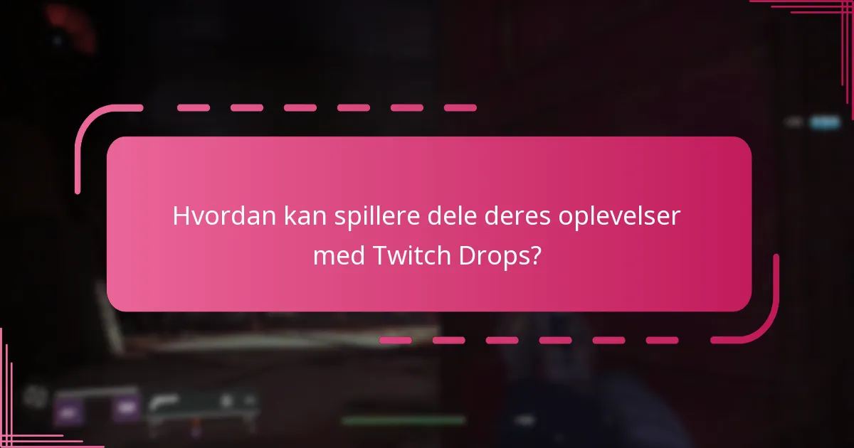 Hvilke feedbackmekanismer er tilgængelige for Twitch Drops?