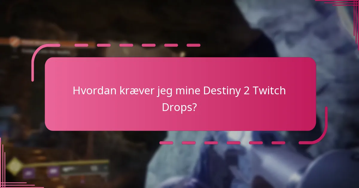 Hvordan kræver jeg mine Destiny 2 Twitch Drops?